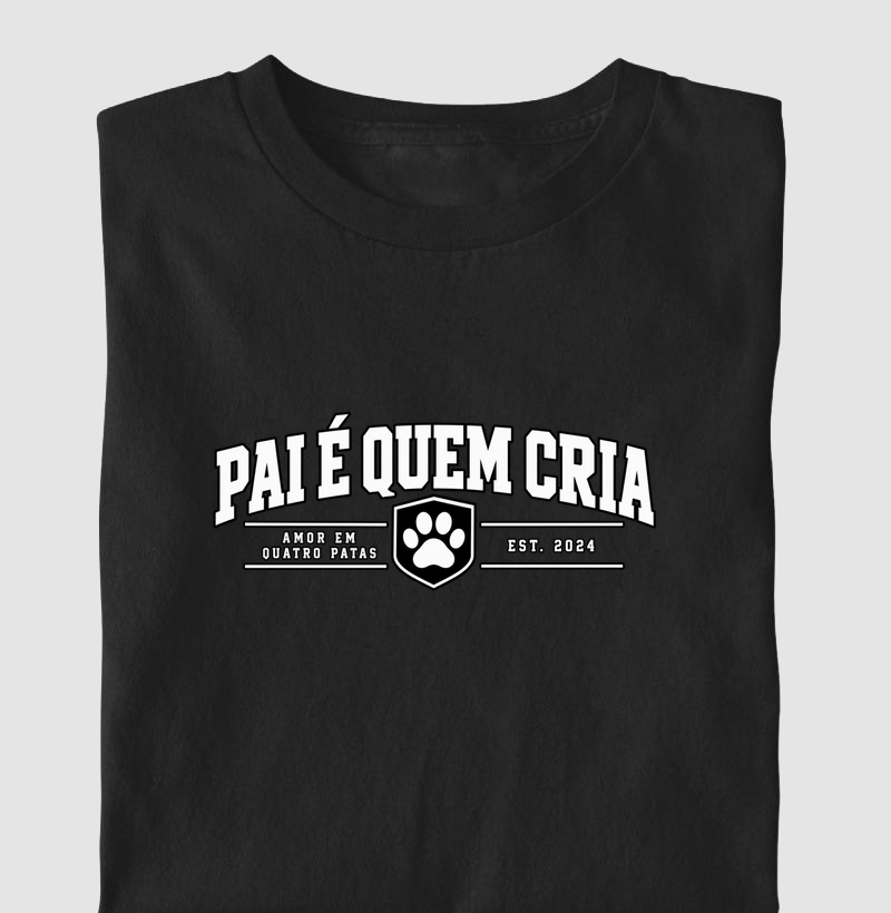 Pai é Quem Cria (Edição Amor em 4 Patas) - Camiseta
