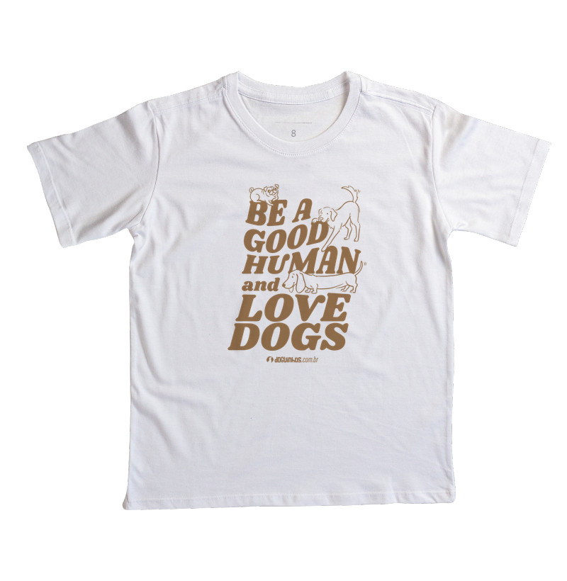 Camiseta Be a Good Human and Love Dogs