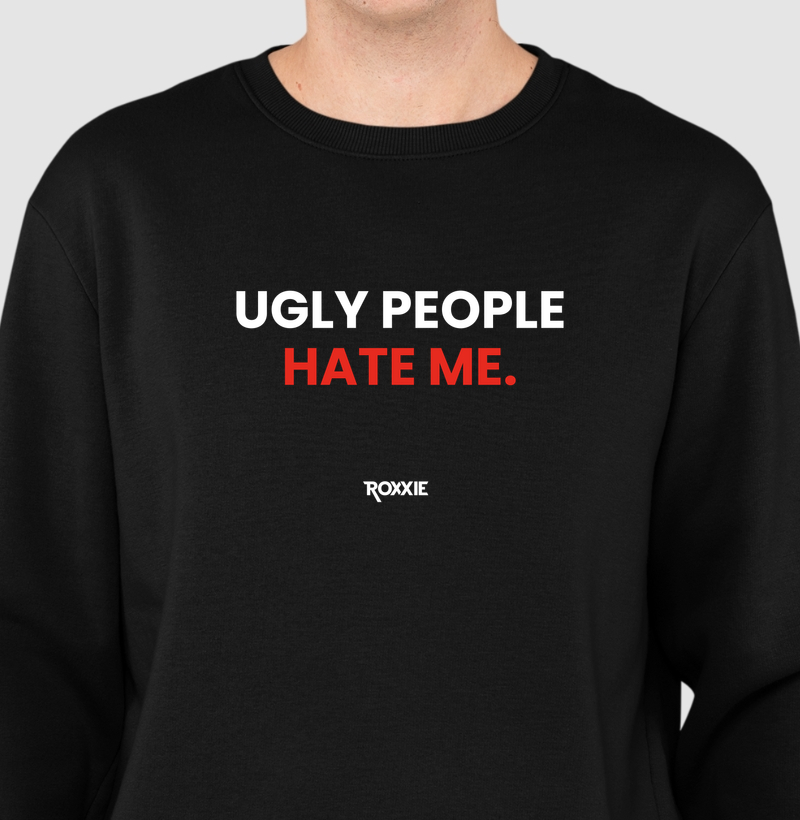Ugly People hate me