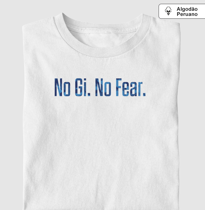 No Gi. No Fear - Algodão Peruano