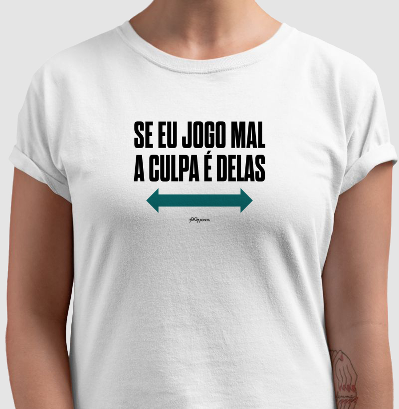 se eu jogo mal a culpa é delas