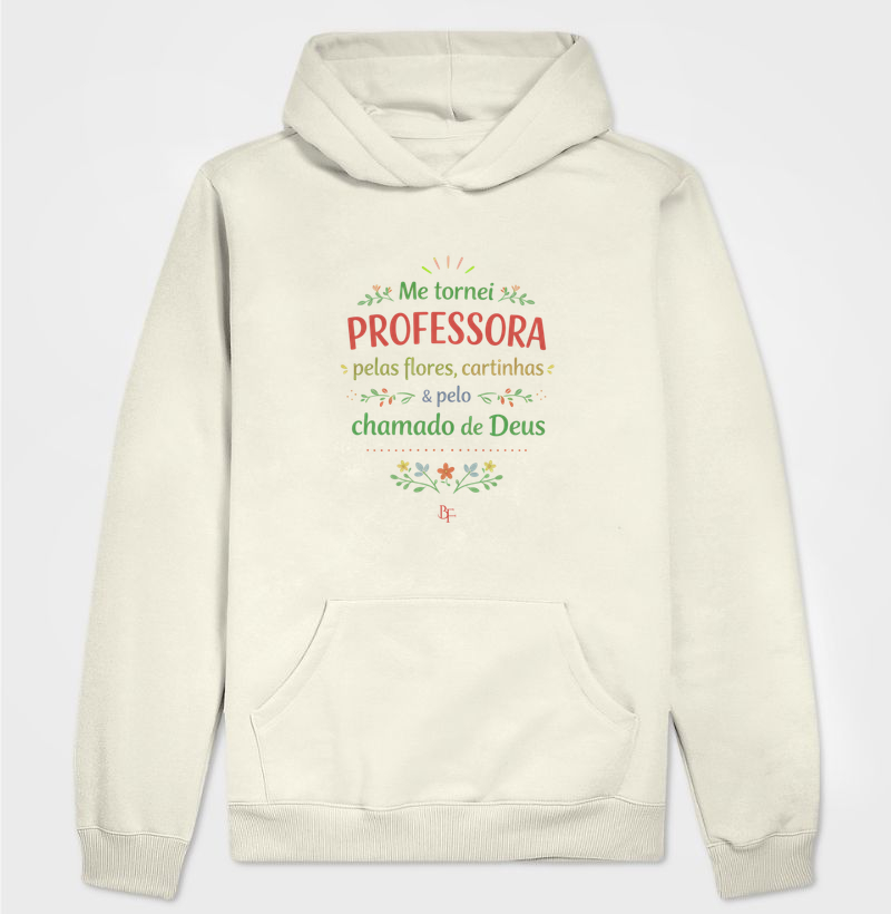 Me tornei professora pelas flores, cartinhas e pelo chamado de Deus - Hoodie Moletom