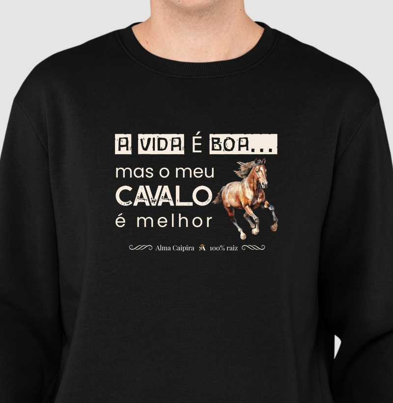 A vida é boa, mas meu cavalo é melhor