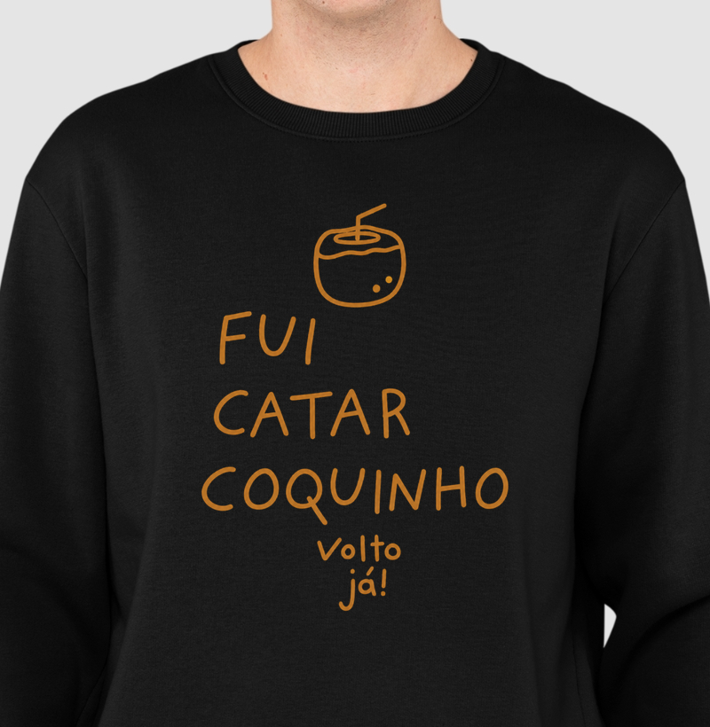 Fui catar coquinho volto já! - Suéter Moletom