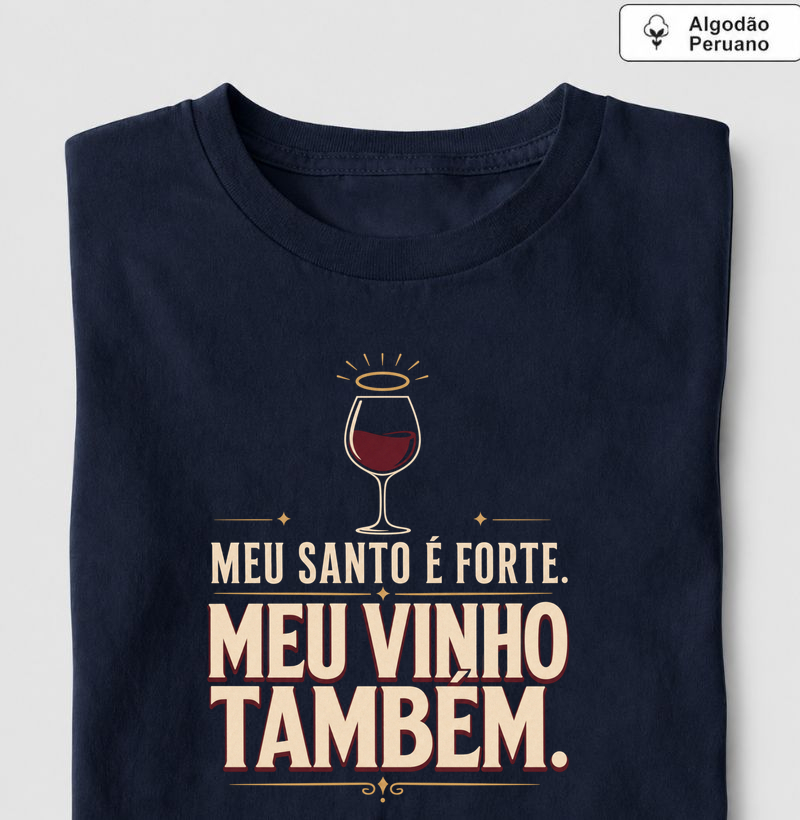 Camiseta Meu Santo é Forte! Meu Vinho também!
