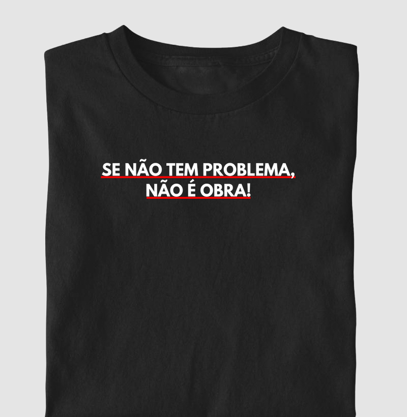 Se não tem problema, não é obra