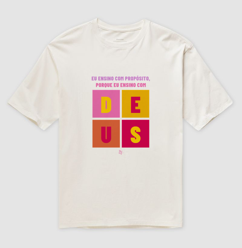 Eu ensino com propósito , porque eu ensino com Deus - Camiseta Oversized