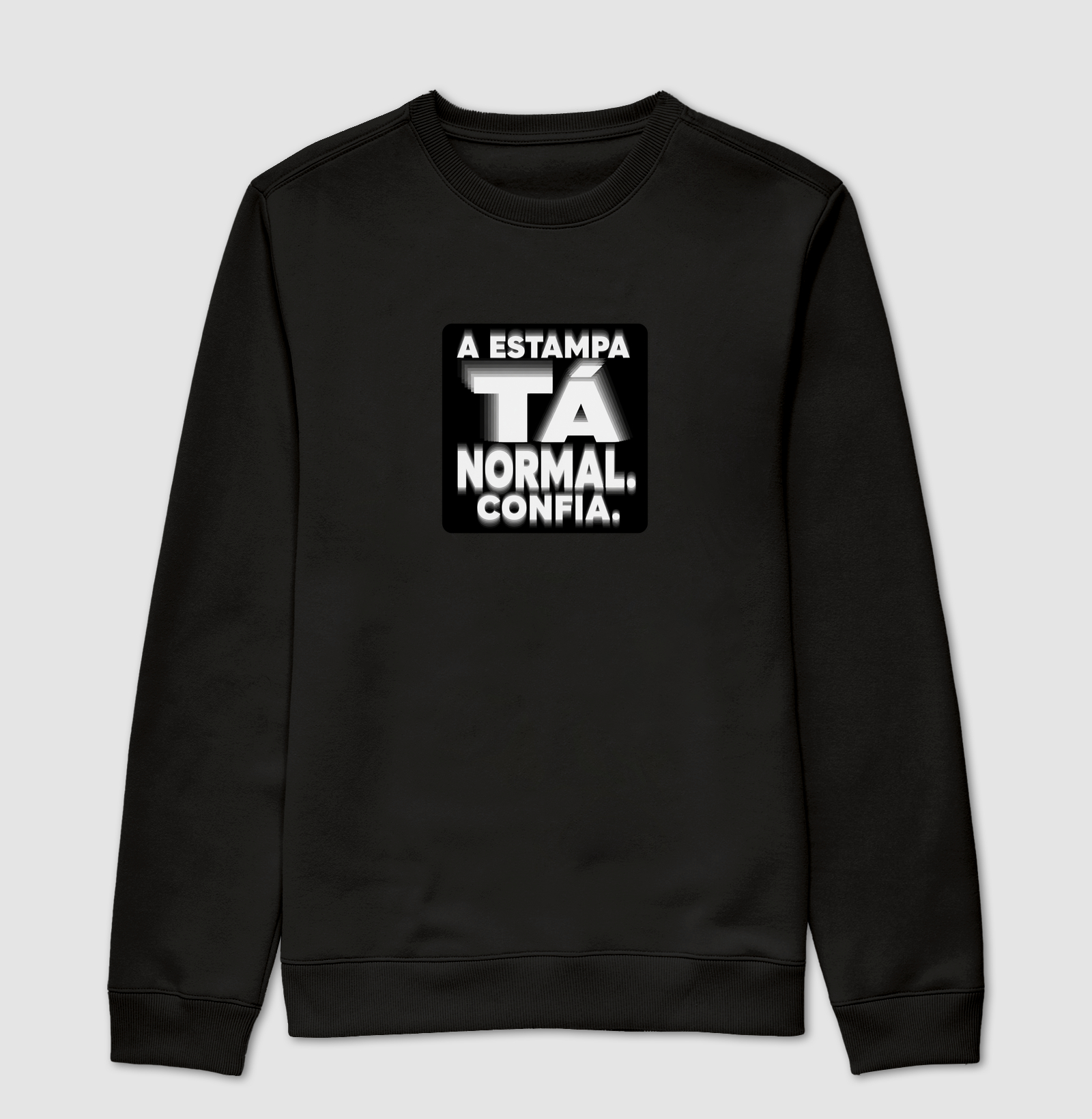 A estampa tá normal. Confia. - Suéter Moletom