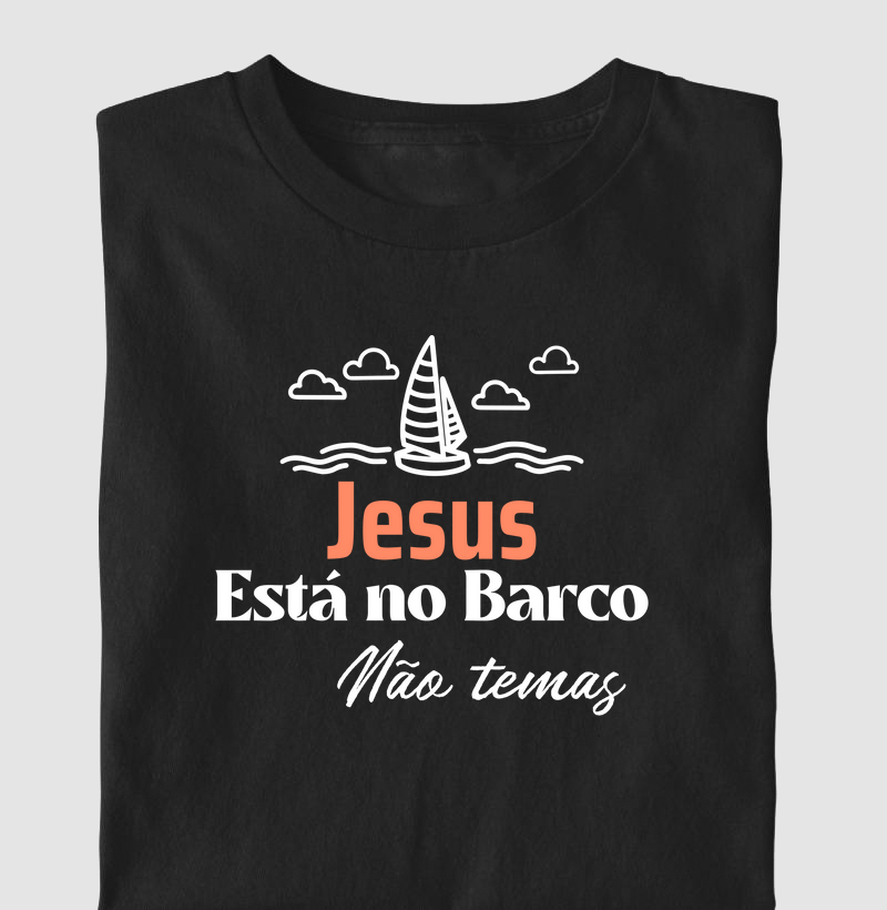 Camiseta Jesus Está no Barco Não Temas - Camiseta Milagre