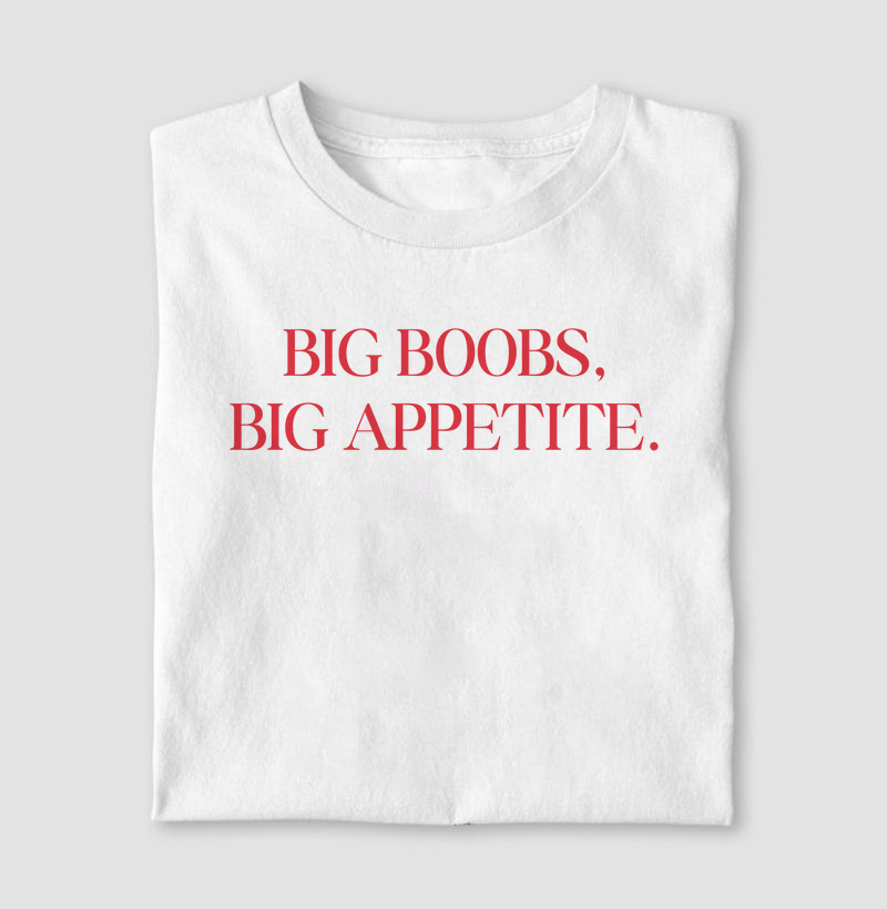 Big boobs, Big appetite.