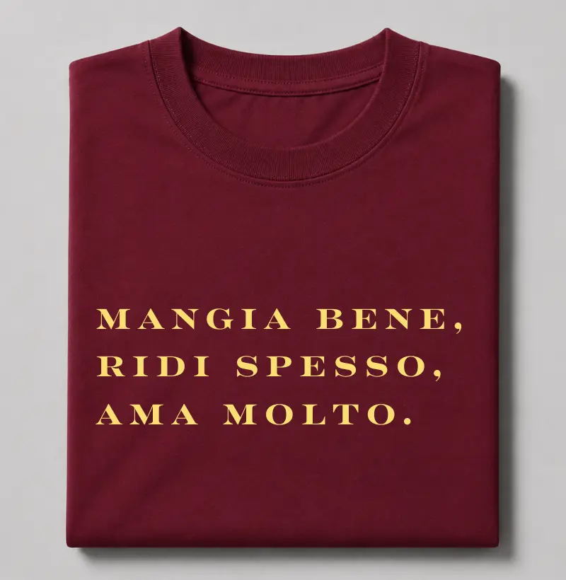 MANGIA BENE, RIDI SPESSO, AMA MOLTO.