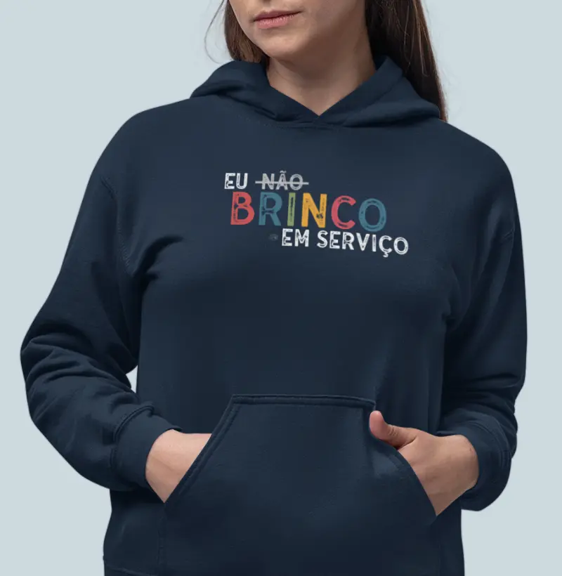 Moletom Hoodie | Eu não brinco em serviço | Lançamento