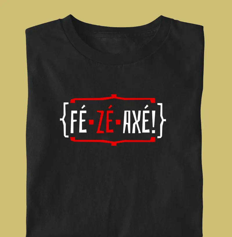 FÉ, ZÉ, AXÉ!