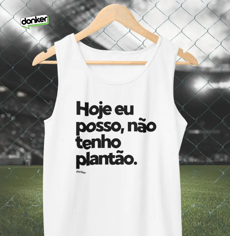 Hoje eu posso, não tenho plantão.