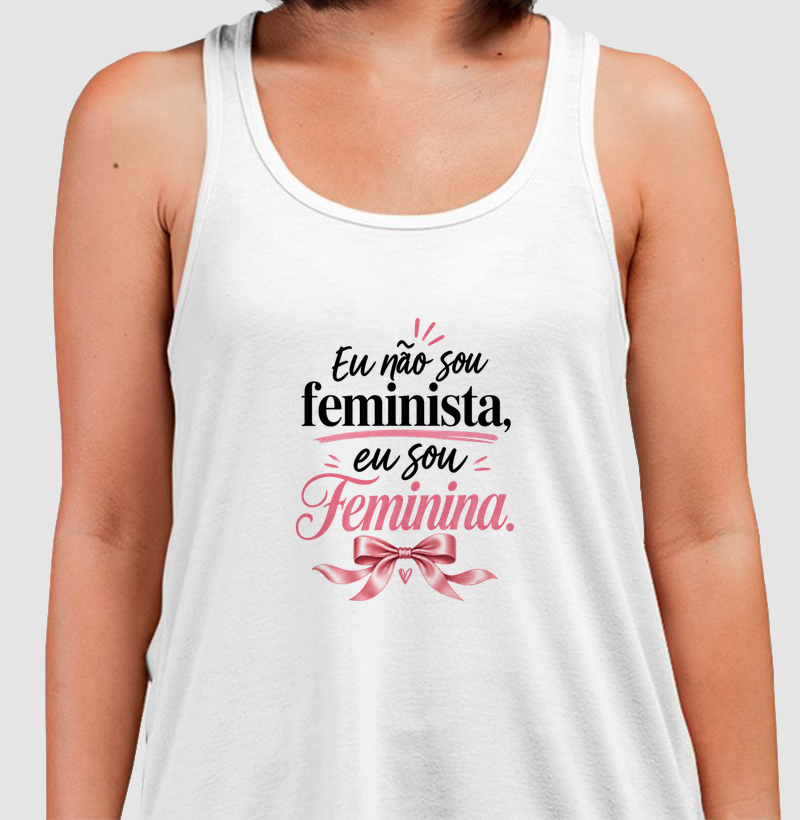 Eu não sou feminista, eu sou Feminina