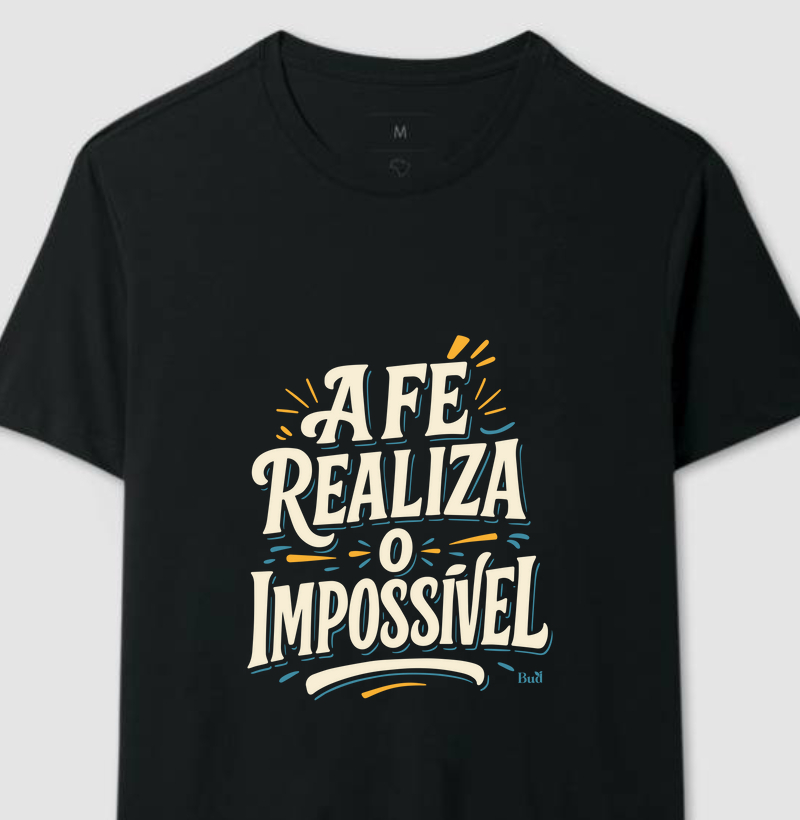 Camiseta "A fé realiza o impossível"