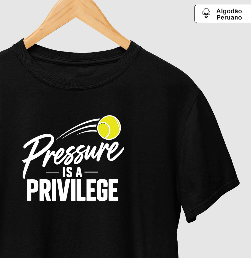 Pressure is a Privilege - Camiseta Algodão Peruano