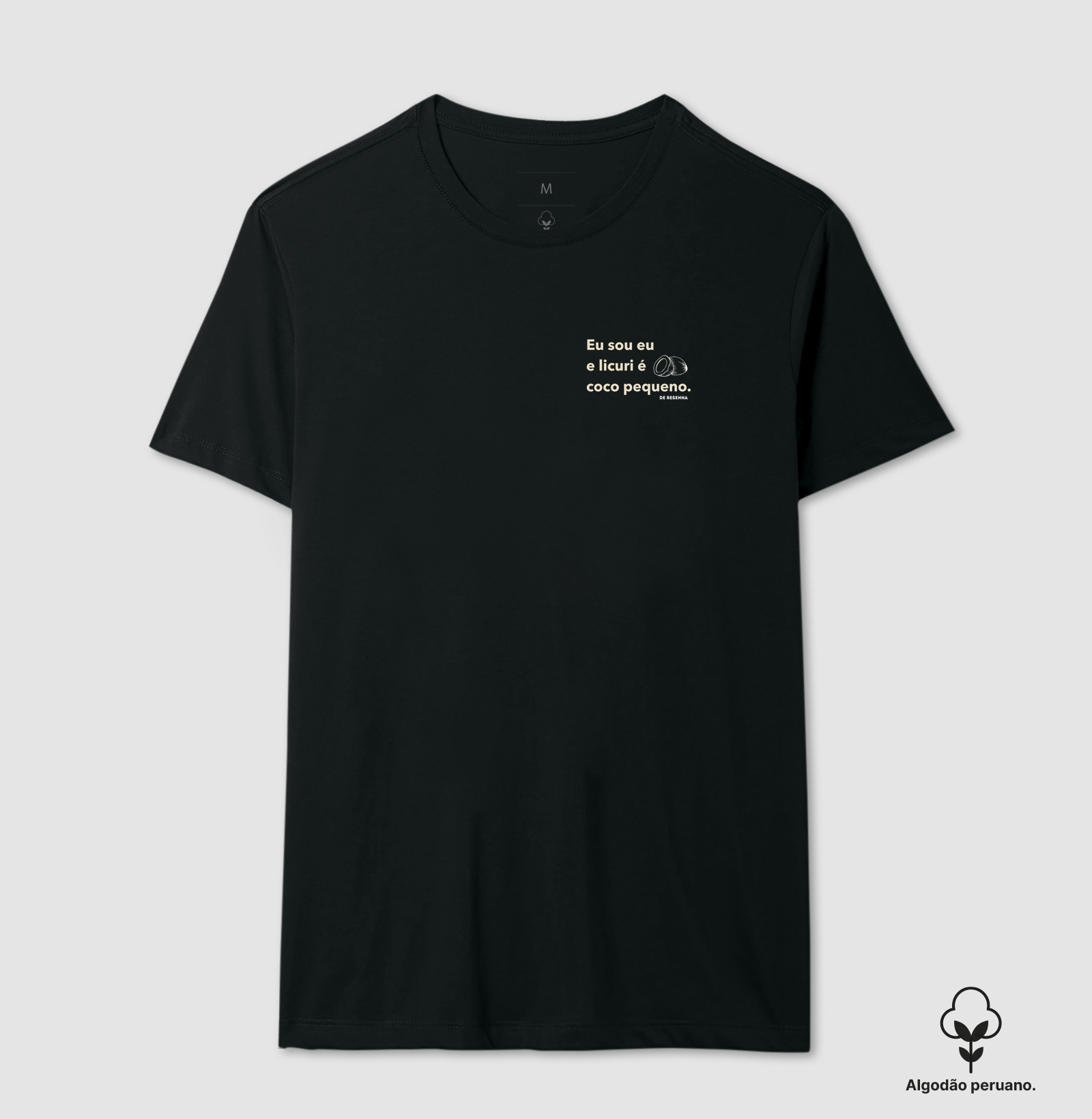 Eu sou eu e Licuri é Coco Pequeno - Camiseta Algodão Peruano
