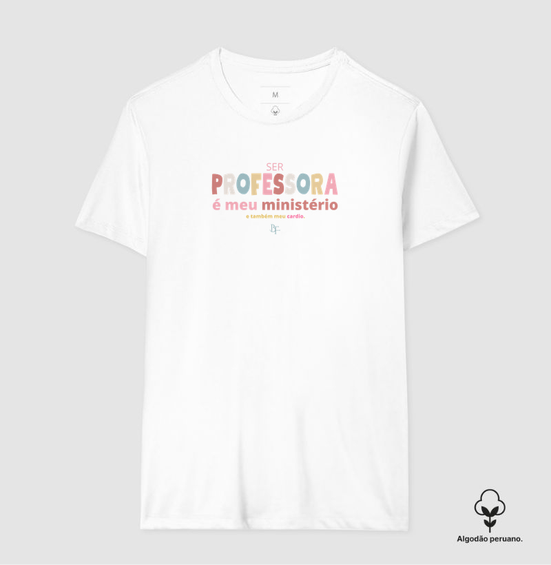 Ser Professora é Meu Ministério e Meu Cardio - Camiseta Algodão Peruano