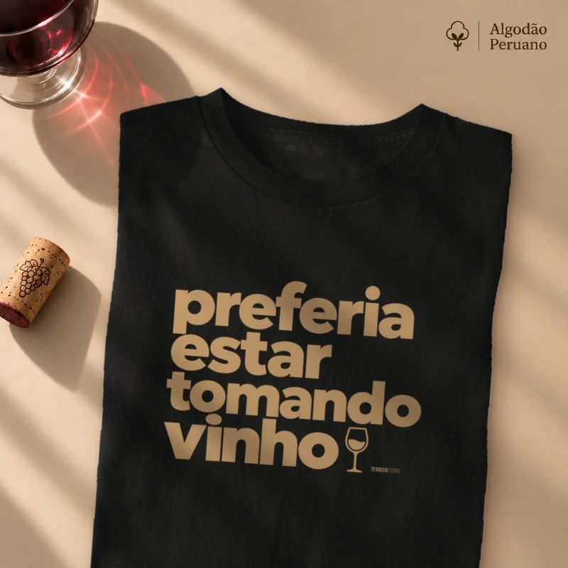 Camiseta Preferia Estar Tomando Vinho – Frase Divertida de Vinho - Camiseta Algodão Peruano