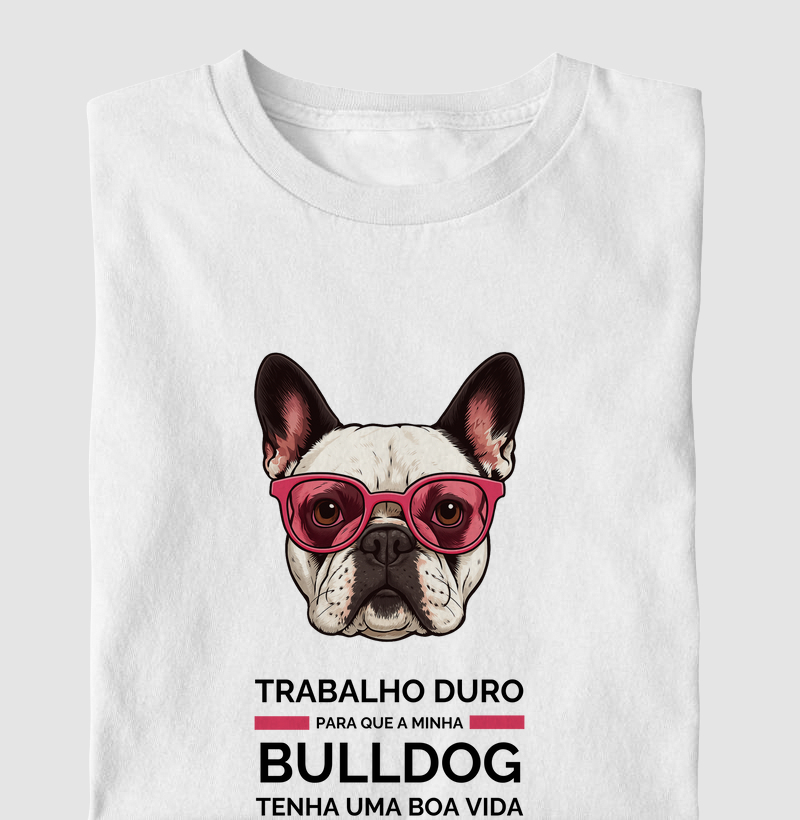 Trabalho Duro Pela Minha BULLDOG