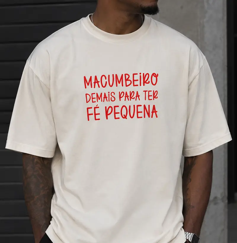 Oversized - Macumbeiro demais para ter fé pequena - Camiseta Oversized
