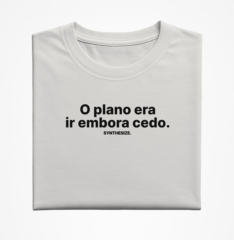 O PLANO ERA IR EMBORA CEDO.