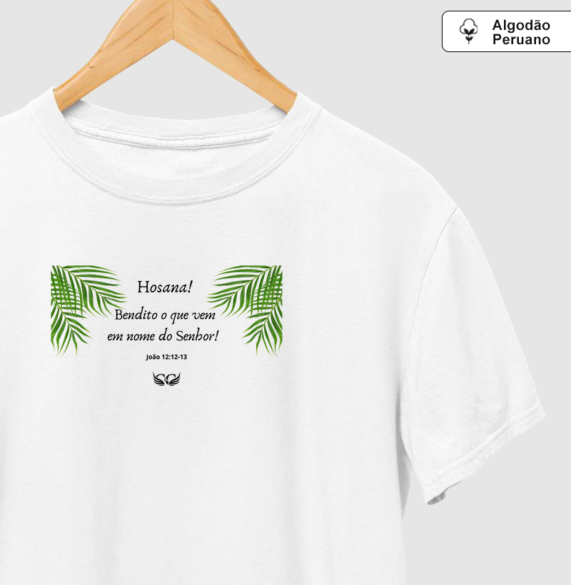 Camiseta Algodão Peruano Hosana! Bendito o que vem em Nome do Senhor. João 12.12,13