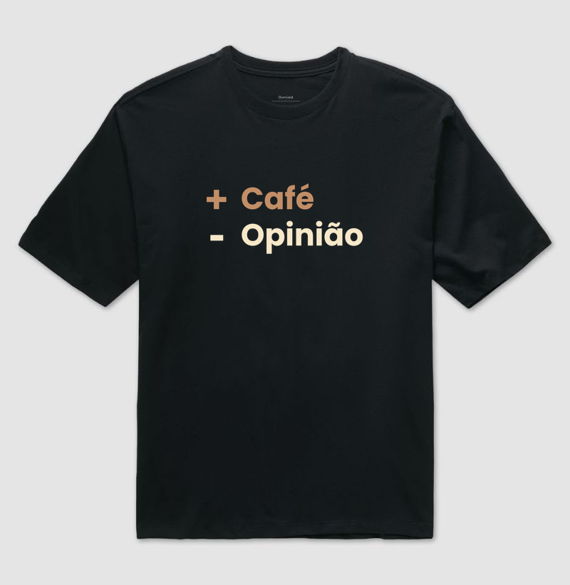 + Café - Opinião - Camiseta Oversized