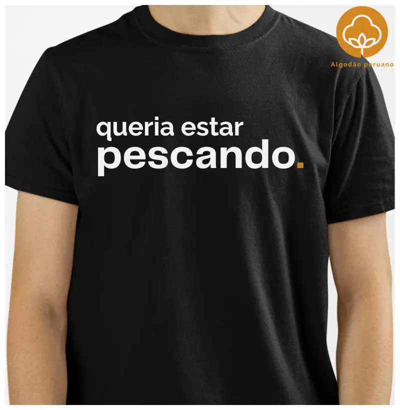 QUERIA ESTAR PESCANDO (Algodão peruano)