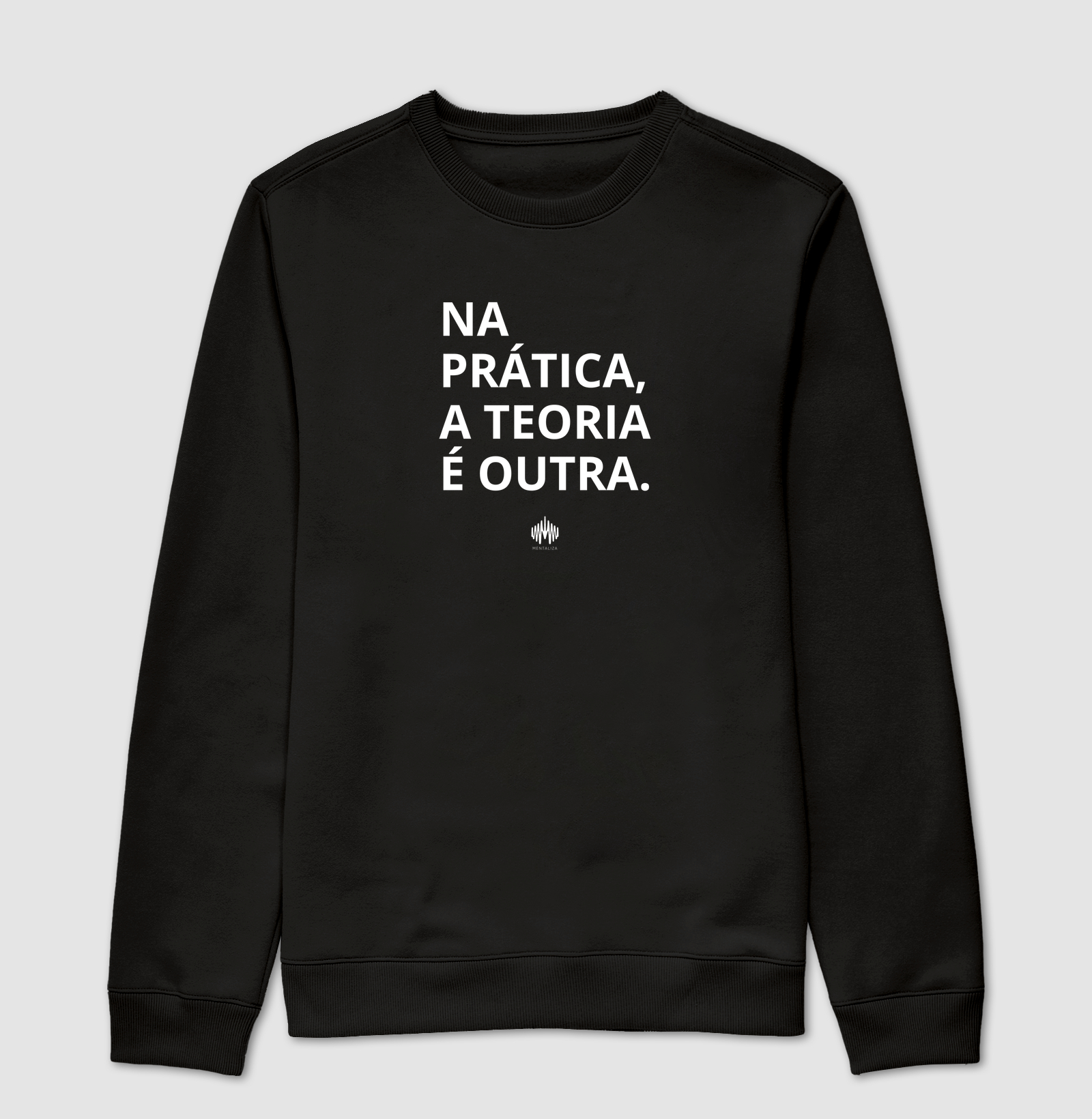Na Prática, a Teoria é Outra. - Suéter Moletom