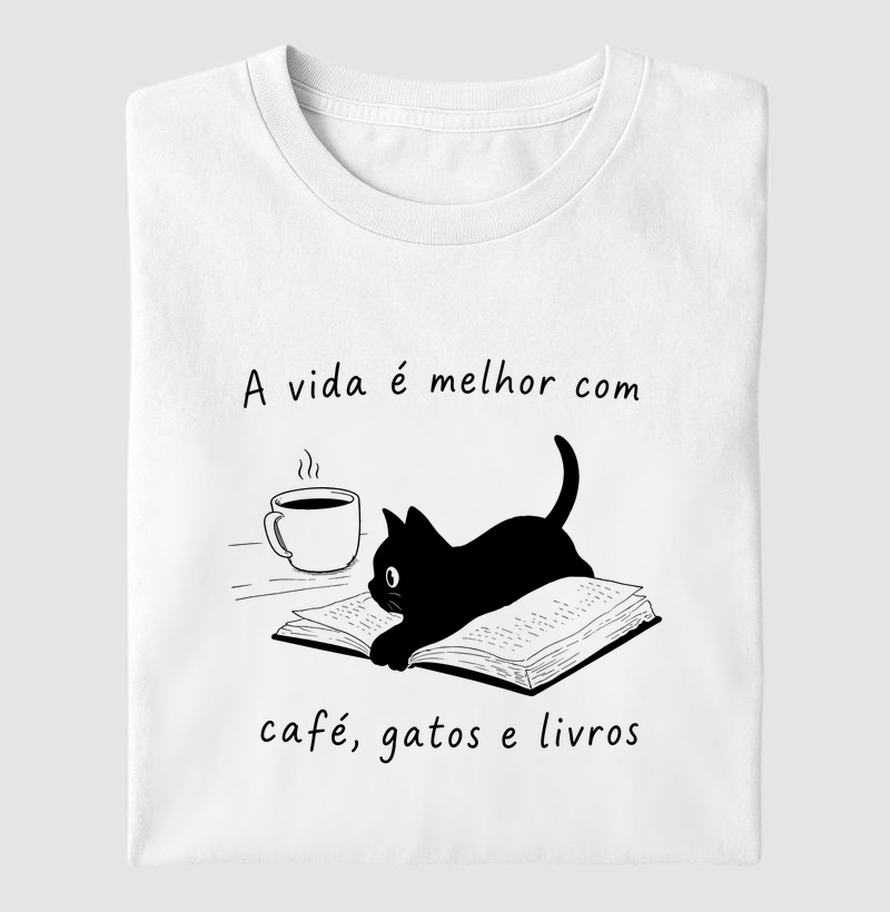 A Vida é Melhor com Café, Gatos e Livros - Camiseta