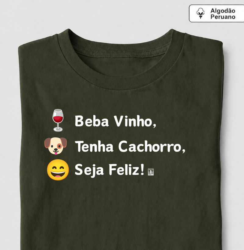 Camiseta Beba Vinho, Tenha Cachorro, Seja Feliz!