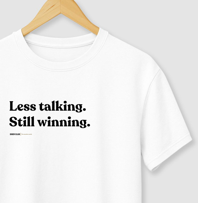 Less talking. Still winning.