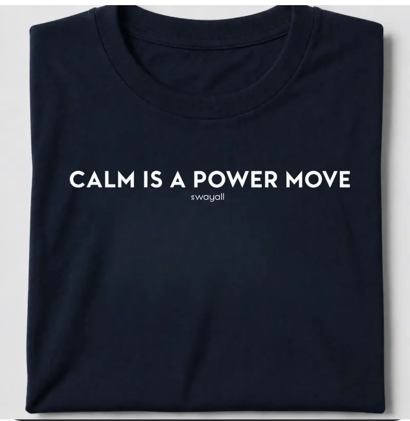 Calm is a power move - Camiseta