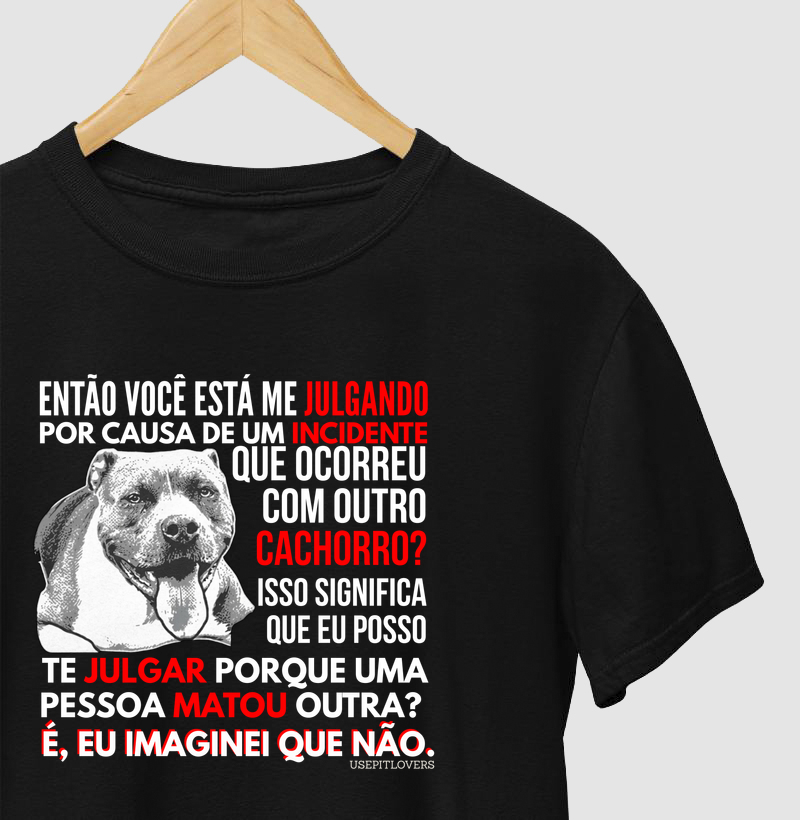 ENTÃO VOCÊ ESTÁ ME JULGANDO POR CAUSA DE UM INCIDENTE QUE OCORREU COM OUTRO CACHORRO?ISSO SIGNIFICA QUE AEU POSSO TE JULGAR POR QUE UMA PESSOA MATOU OUTRA? É, EU IMAGINEI QUE NÃO.