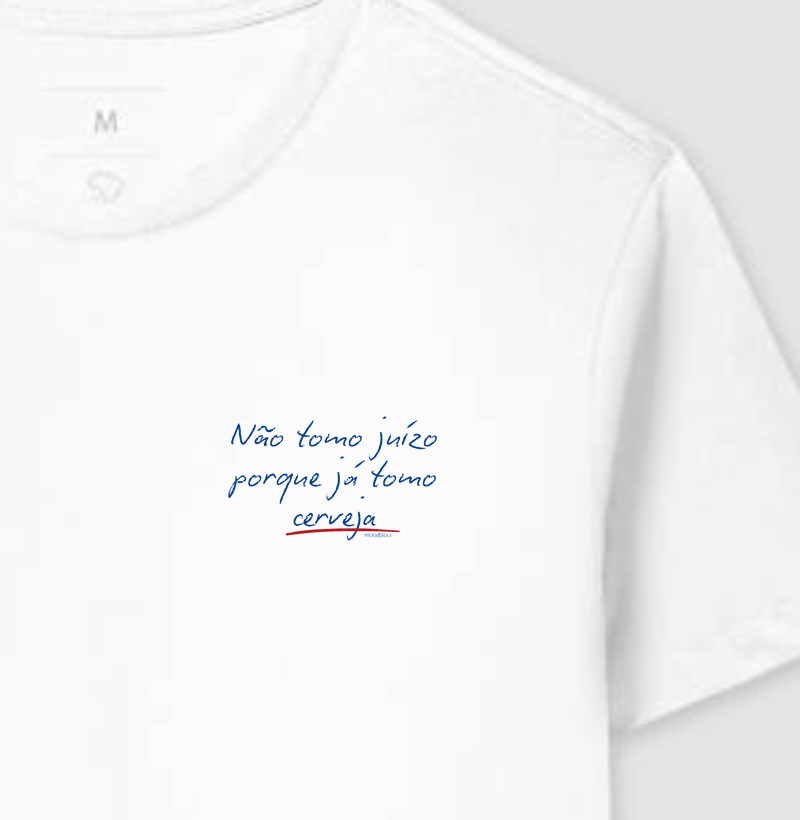 Não tomo juízo porque já tomo cerveja