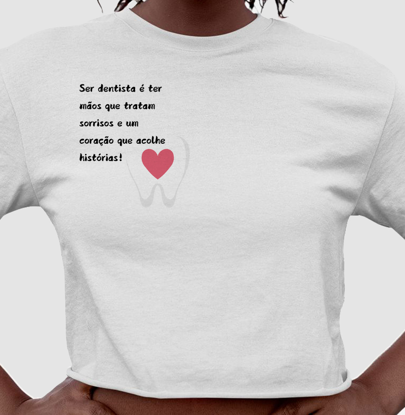 Tee "Ser dentista é ter mãos que tratam sorrisos e um coração que acolhe histórias!" Código MIN03007