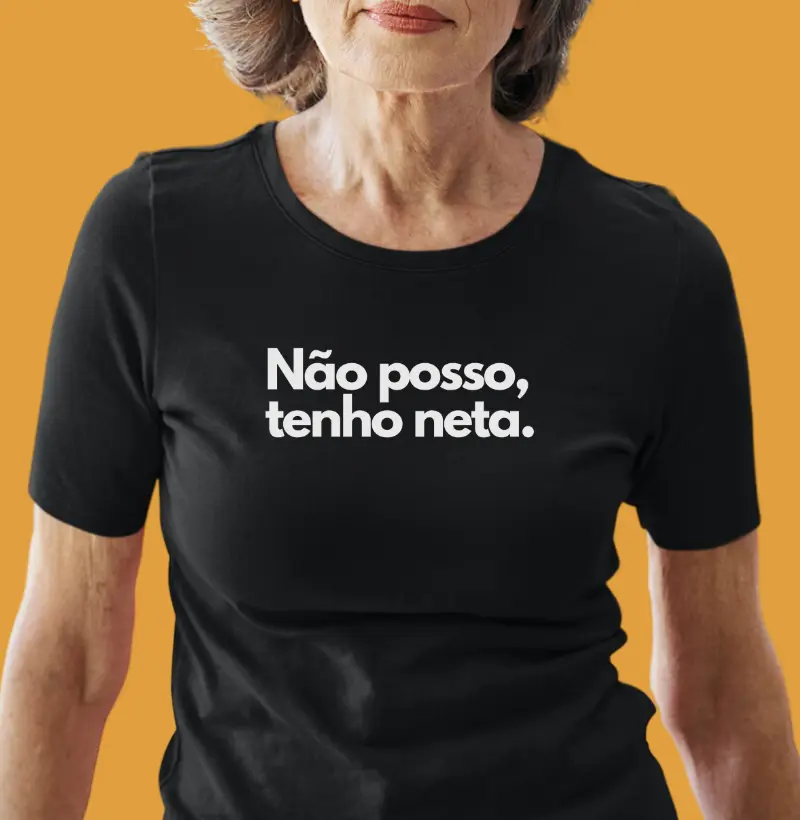 Não posso, tenho neta.