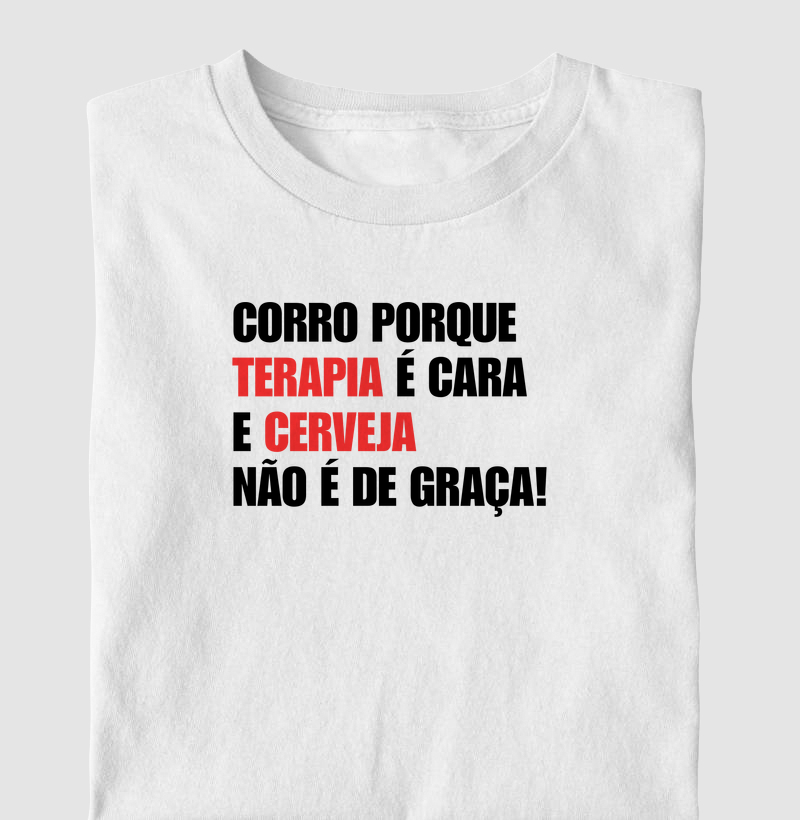 Corro porque terapia é cara e cerveja não é de graça.