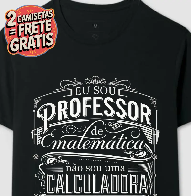 Camiseta Eu sou professor de matemática. Eu não sou uma calculadora.