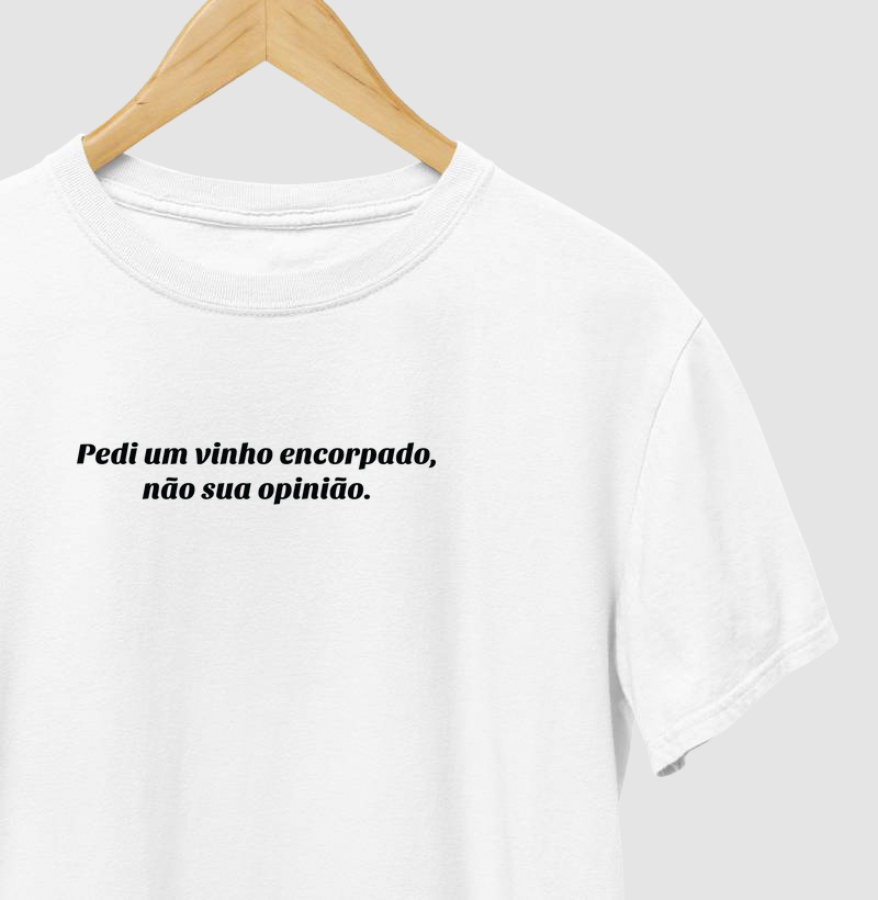 Pedi um vinho encorpado, não sua opinião