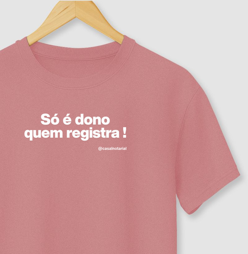 Camiseta só é dono quem registra!