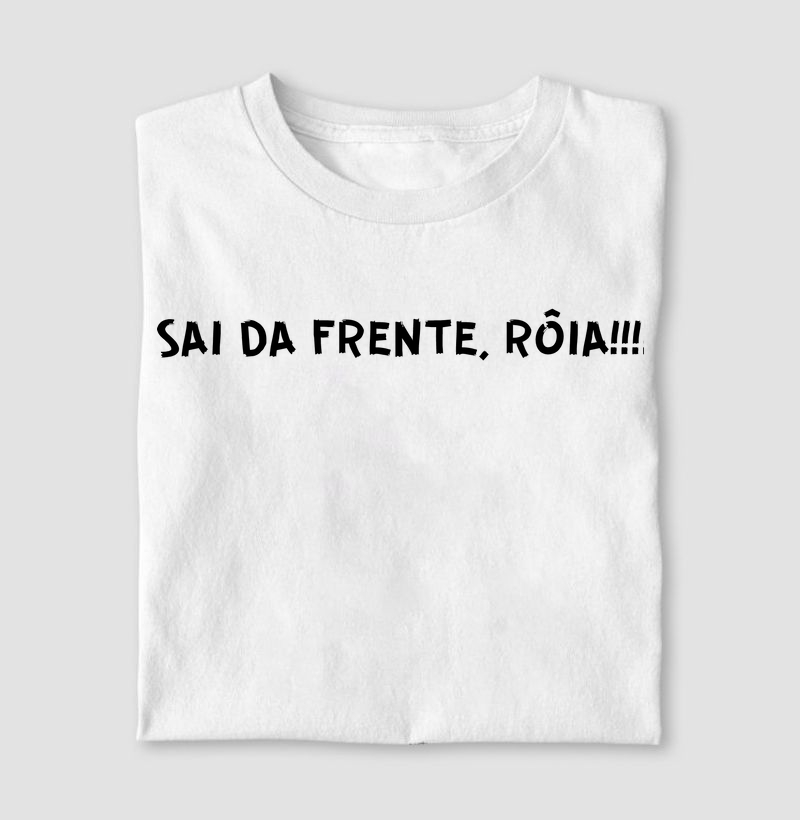 Sai da frente, Rôia!!!