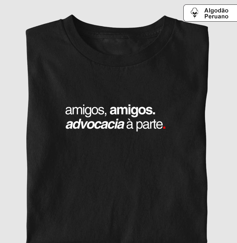 Amigos, amigos. Advocacia à parte.