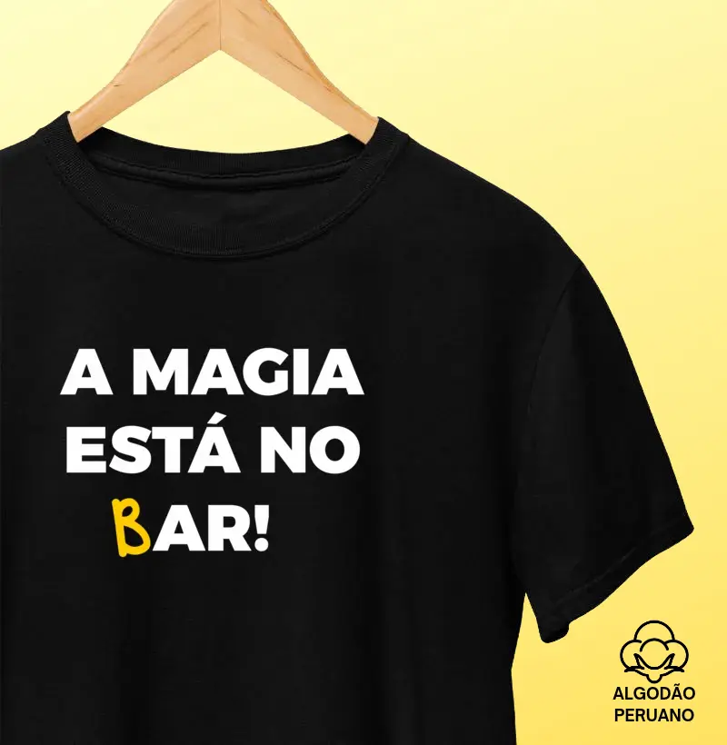 A Magia Está no Bar - Camiseta Algodão Peruano