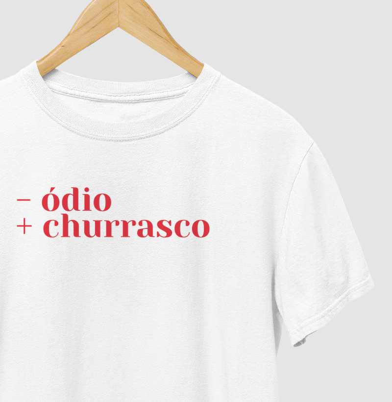 - Ódio + Churrasco