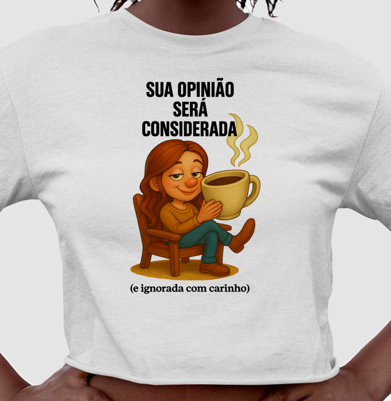 Sua opinião será considerada, (e ignorada com carinho).