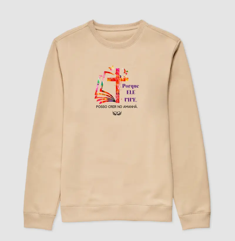 Suéter Moletom Porque Ele vive.
