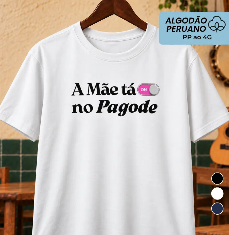A Mãe tá on no Pagode - Camiseta Algodão Peruano